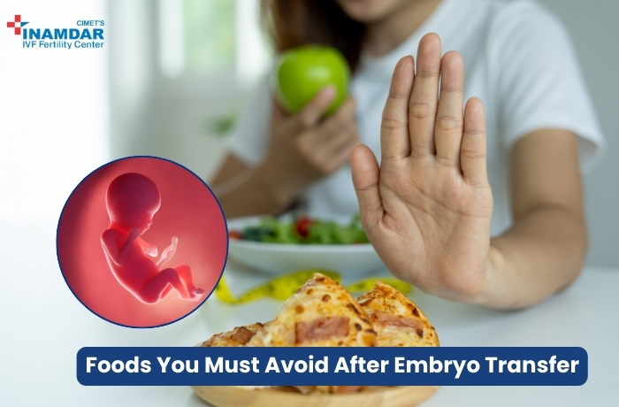 10 Foods You Must Avoid After Embryo Transfer