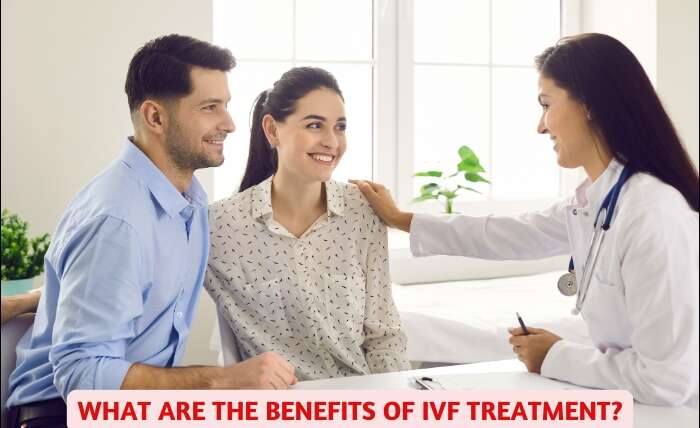 What are the Benefits of IVF Treatment