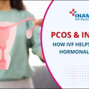 PCOS & Infertility: How IVF Helps Women with Hormonal Imbalance