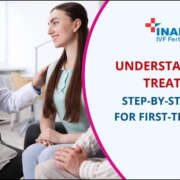 Understanding IVF Treatment: Step-by-Step Process for First-Time Patients