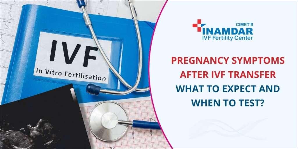 Pregnancy Symptoms After IVF Transfer What to Expect and When to Test