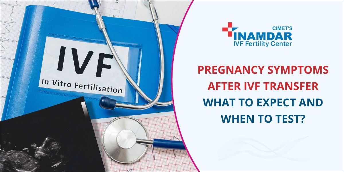 Pregnancy Symptoms After IVF Transfer What to Expect and When to Test